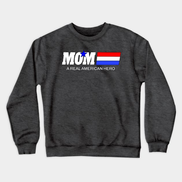 Mom A Real American Hero Crewneck Sweatshirt by Gamers Gear